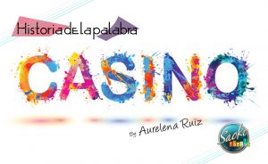 Cuentame historia de la palabra casino Aurelena Ruiz